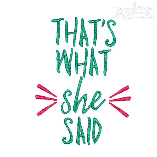 That's What She Said Embroidery Designs