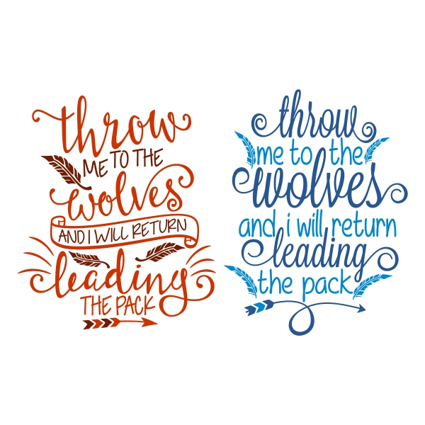 Throw Me to the Wolves and I will Return Leading the Pack SVG Cuttable Design