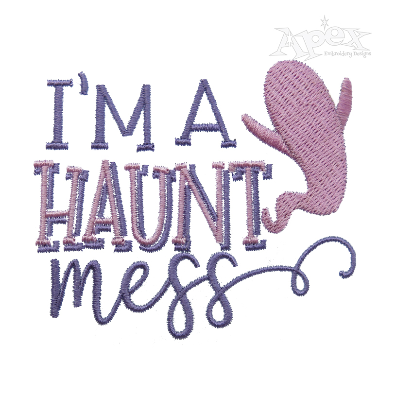 I'm A Haunt Mess Embroidery Design