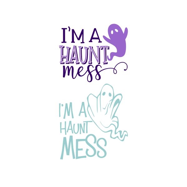 I'm A Haunt Mess Cuttable Design