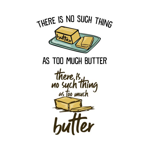 There Is No Such Thing As Too Much Butter Cuttable Design