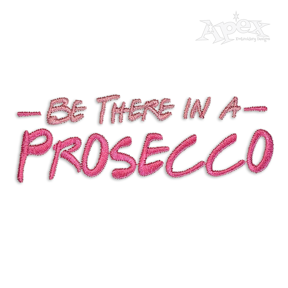 Be There in a Prosecco Machine Embroidery Design