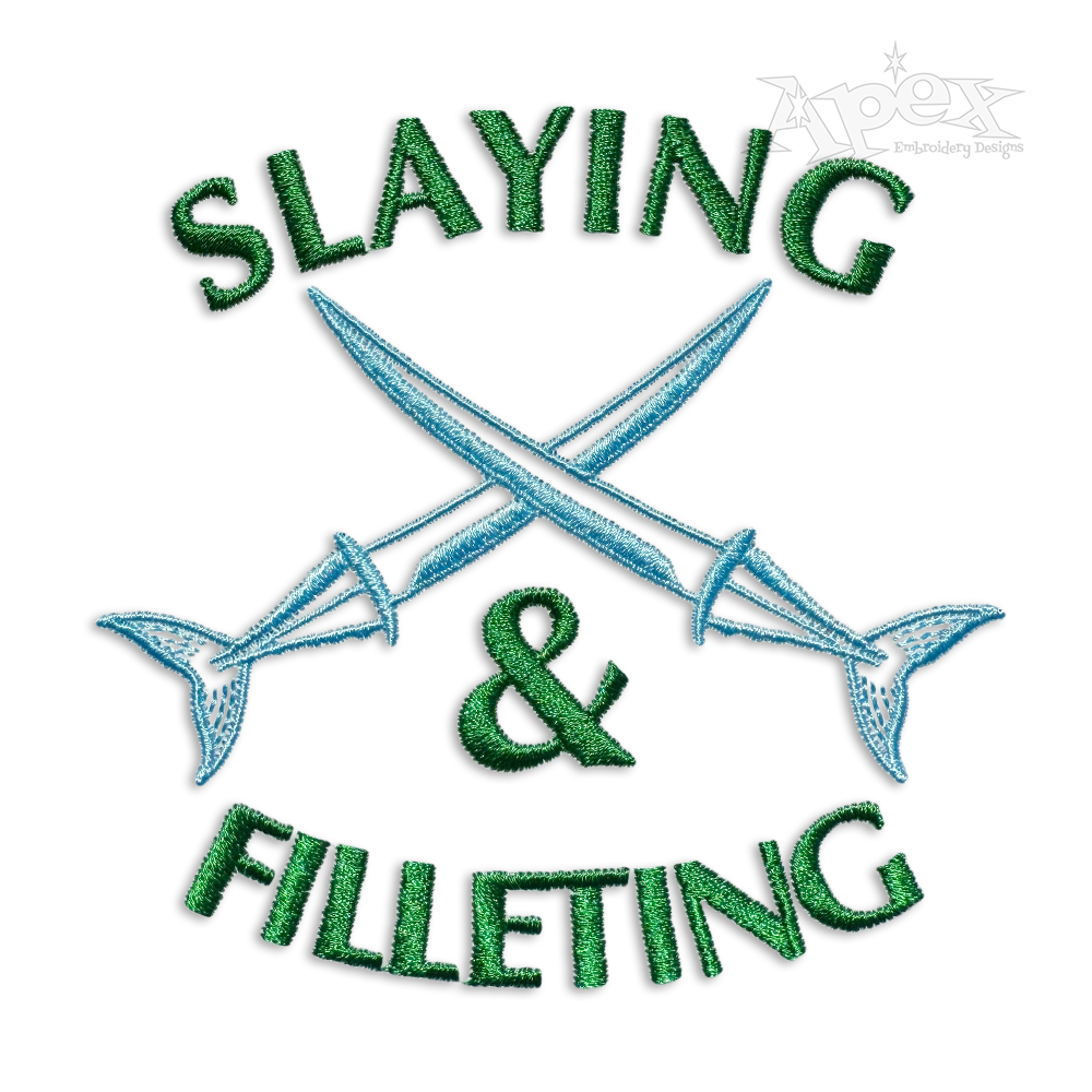 Slaying & Filleting Fishing Fisherman Quote Machine Embroidery Designs
